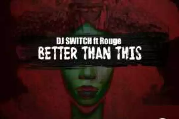 DJ Switch - Better Than This ft Rouge
